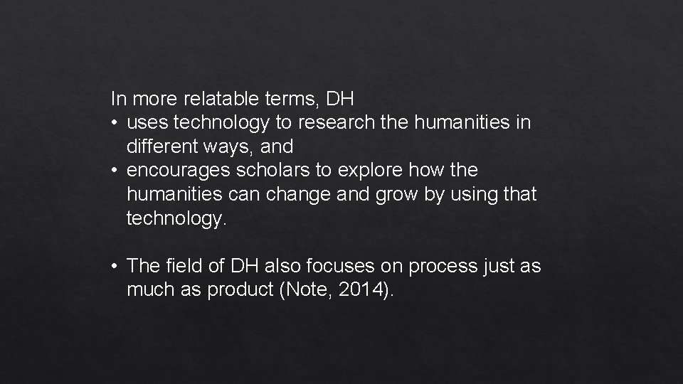 In more relatable terms, DH • uses technology to research the humanities in different
