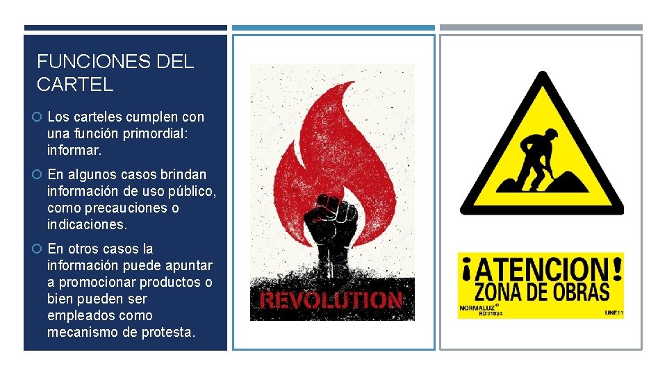 FUNCIONES DEL CARTEL Los carteles cumplen con una función primordial: informar. En algunos casos