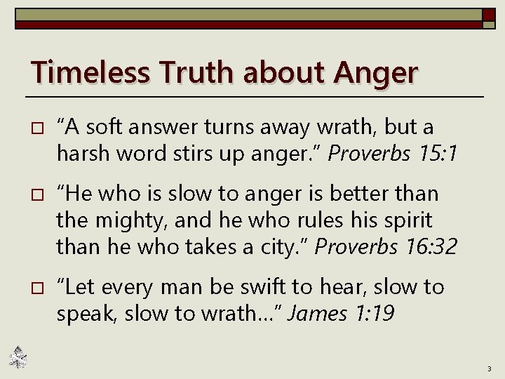 Timeless Truth about Anger o o o “A soft answer turns away wrath, but