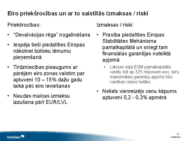 Eiro priekšrocības un ar to saistītās izmaksas / riski Priekšrocības: Izmaksas / riski: •