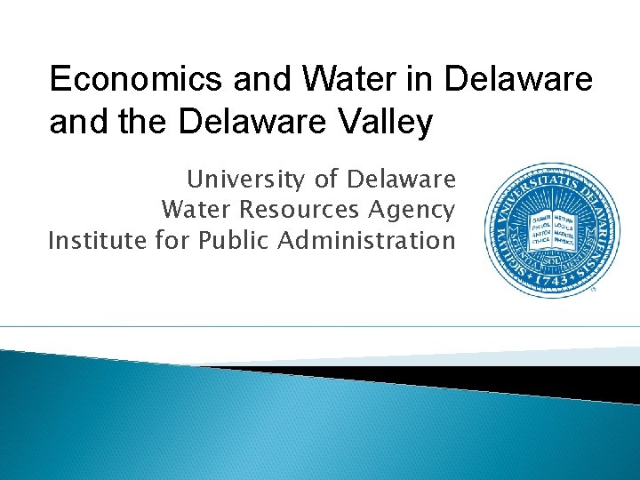 Economics and Water in Delaware and the Delaware Valley University of Delaware Water Resources