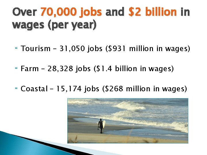 Over 70, 000 jobs and $2 billion in wages (per year) Tourism – 31,