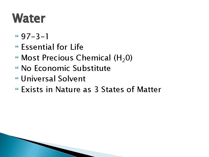 Water 97 -3 -1 Essential for Life Most Precious Chemical (H 20) No Economic