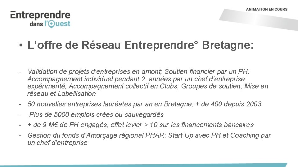  • L’offre de Réseau Entreprendre° Bretagne: - Validation de projets d’entreprises en amont;
