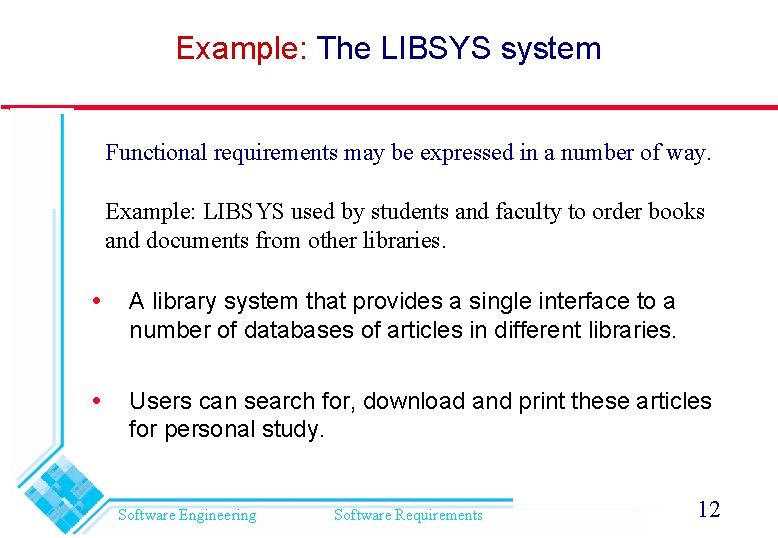 Example: The LIBSYS system Functional requirements may be expressed in a number of way.