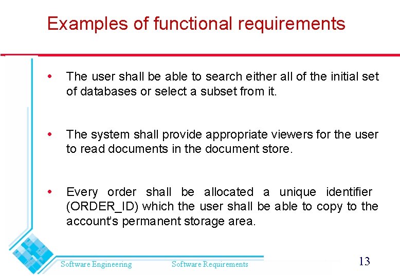 Examples of functional requirements The user shall be able to search either all of