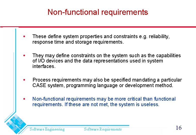 Non-functional requirements These define system properties and constraints e. g. reliability, response time and