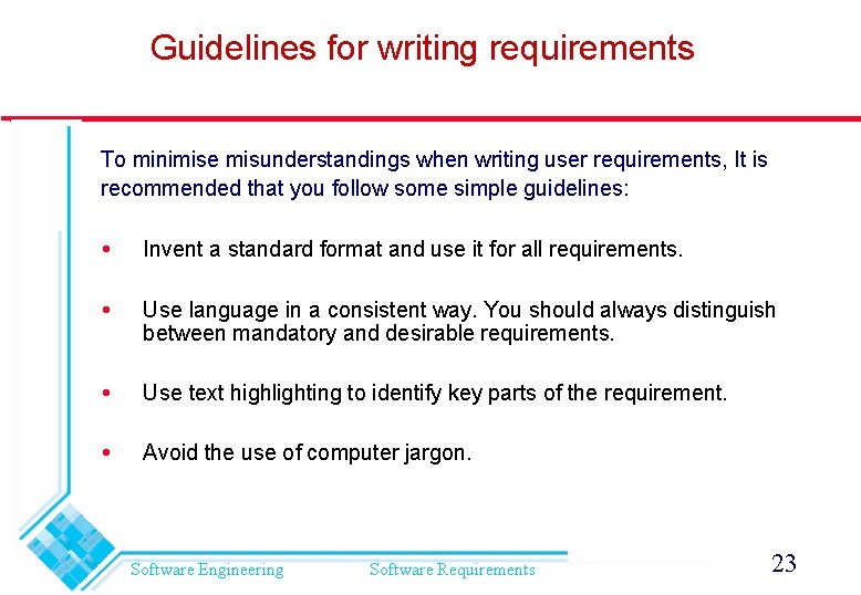 Guidelines for writing requirements To minimise misunderstandings when writing user requirements, It is recommended