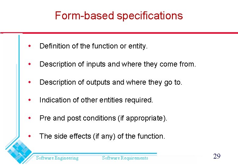 Form-based specifications Definition of the function or entity. Description of inputs and where they