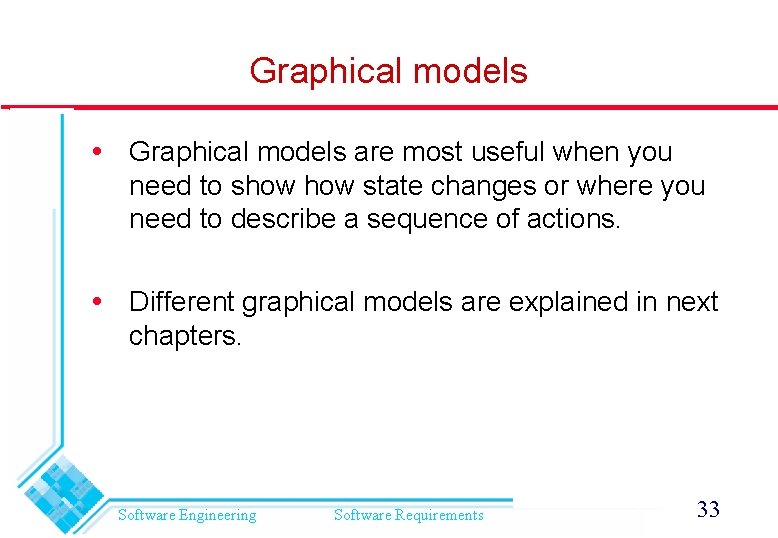 Graphical models are most useful when you need to show state changes or where