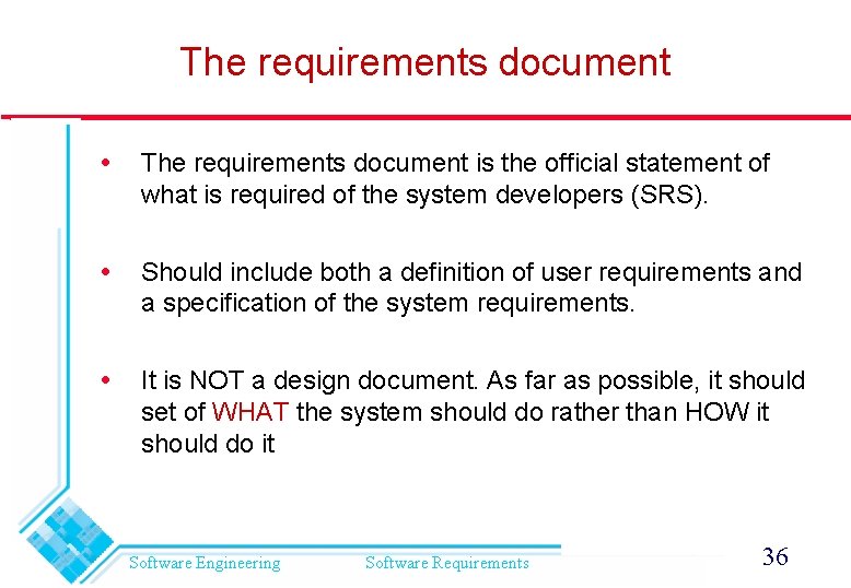 The requirements document is the official statement of what is required of the system