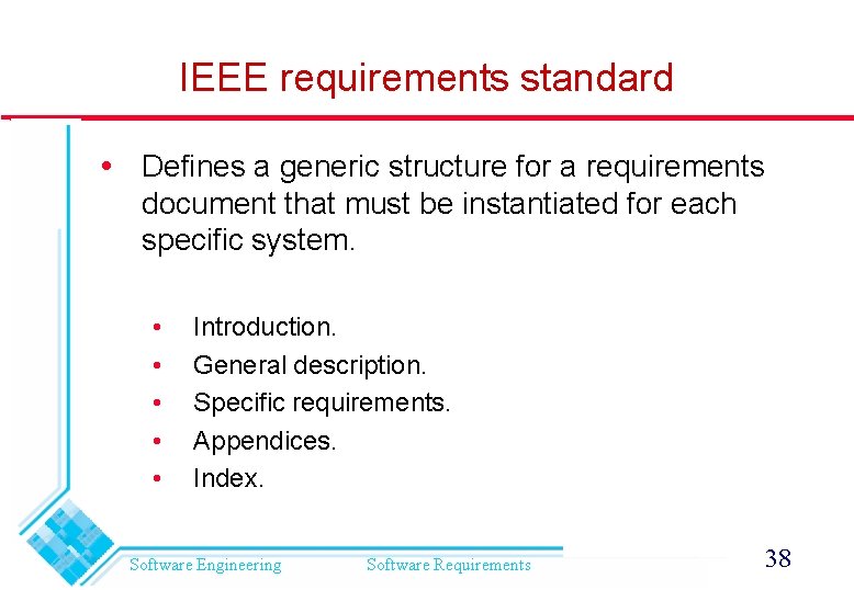 IEEE requirements standard Defines a generic structure for a requirements document that must be