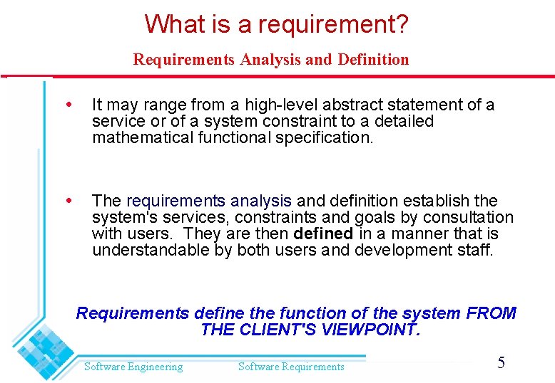 What is a requirement? Requirements Analysis and Definition It may range from a high-level