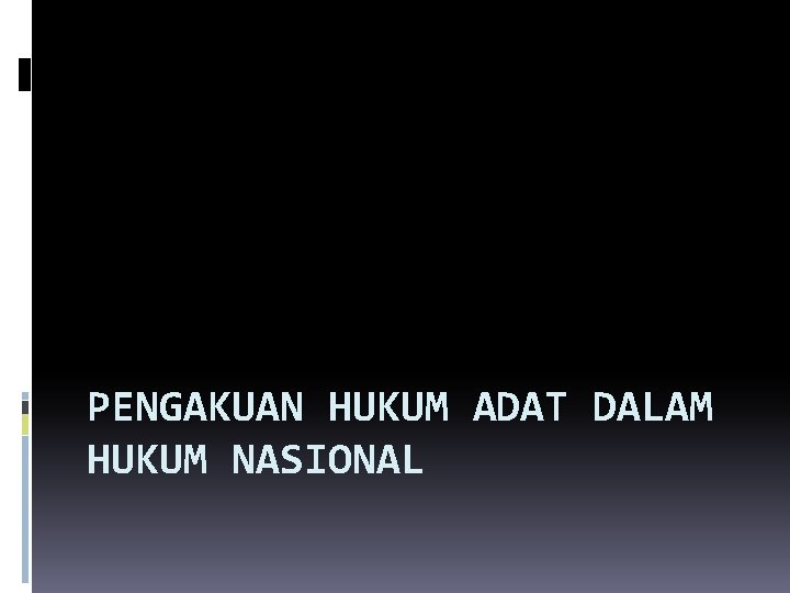 PENGAKUAN HUKUM ADAT DALAM HUKUM NASIONAL 