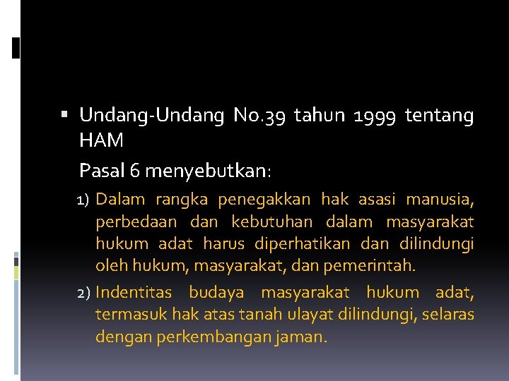  Undang-Undang No. 39 tahun 1999 tentang HAM Pasal 6 menyebutkan: 1) Dalam rangka