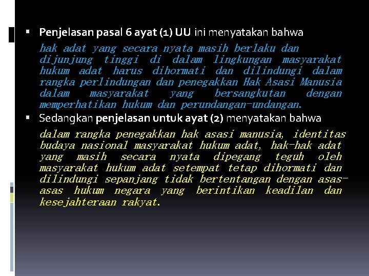  Penjelasan pasal 6 ayat (1) UU ini menyatakan bahwa hak adat yang secara