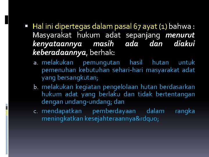  Hal ini dipertegas dalam pasal 67 ayat (1) bahwa : Masyarakat hukum adat