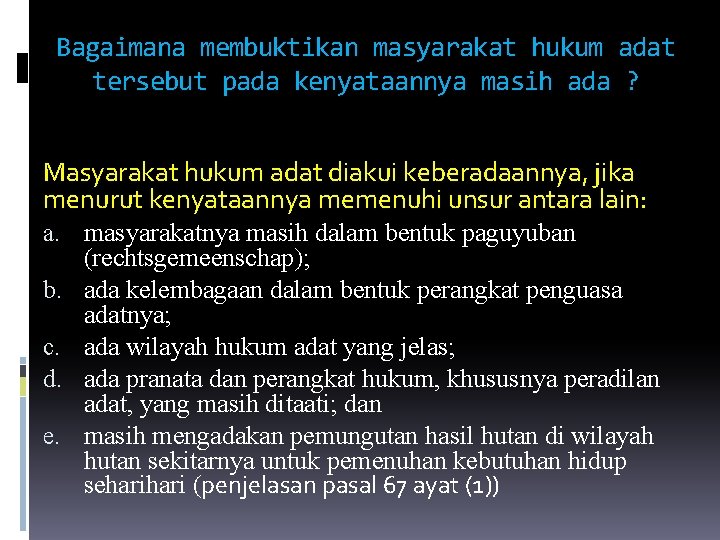 Bagaimana membuktikan masyarakat hukum adat tersebut pada kenyataannya masih ada ? Masyarakat hukum adat