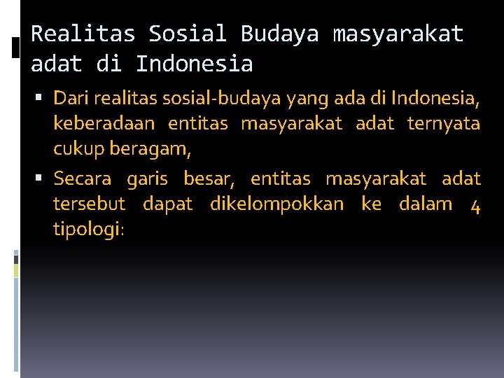 Realitas Sosial Budaya masyarakat adat di Indonesia Dari realitas sosial-budaya yang ada di Indonesia,