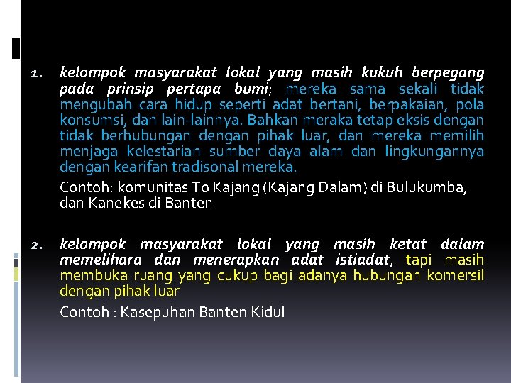 1. kelompok masyarakat lokal yang masih kukuh berpegang pada prinsip pertapa bumi; mereka sama