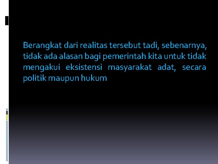 Berangkat dari realitas tersebut tadi, sebenarnya, tidak ada alasan bagi pemerintah kita untuk tidak