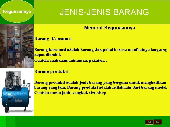 Kegunaannya JENIS-JENIS BARANG Menurut Kegunaannya Barang Konsumsi Barang konsumsi adalah barang siap pakai karena