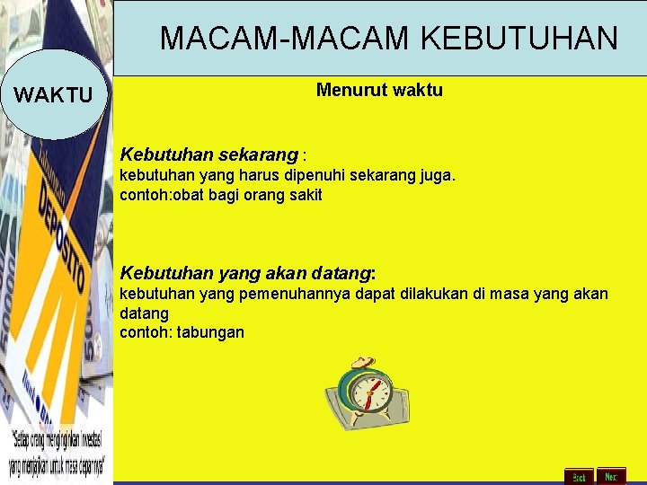 MACAM-MACAM KEBUTUHAN Menurut waktu WAKTU Kebutuhan sekarang : kebutuhan yang harus dipenuhi sekarang juga.