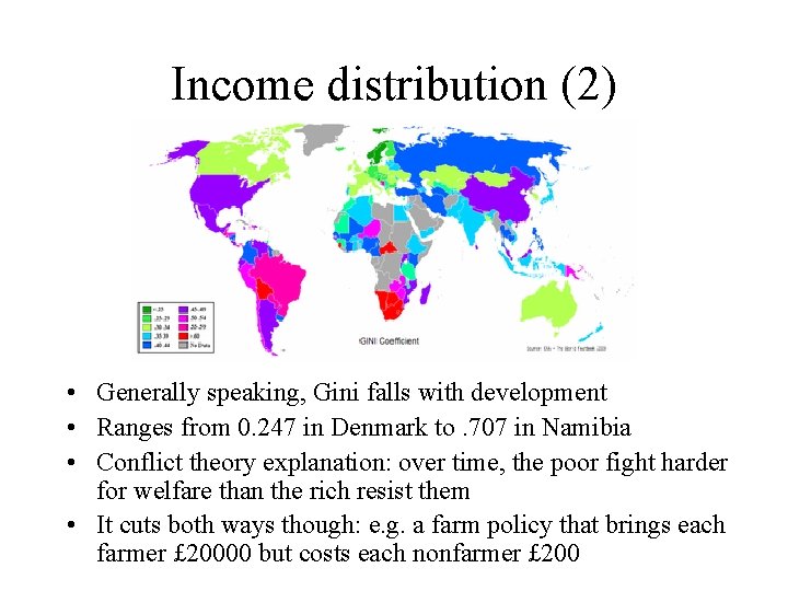 Income distribution (2) • Generally speaking, Gini falls with development • Ranges from 0.