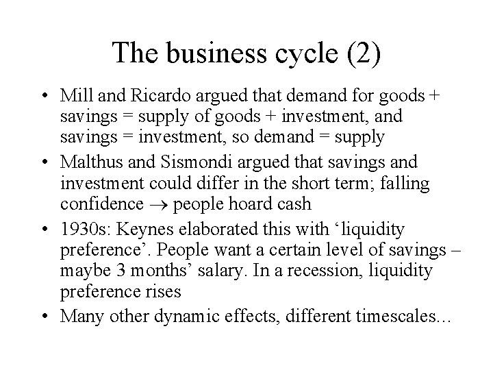 The business cycle (2) • Mill and Ricardo argued that demand for goods +