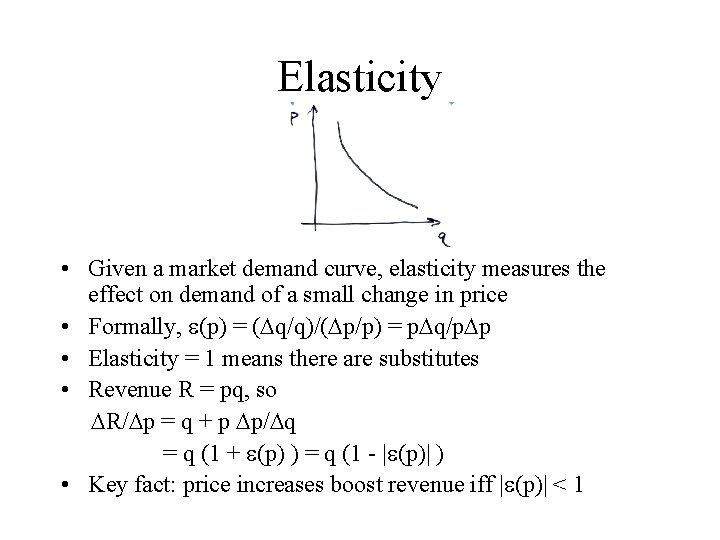 Elasticity • Given a market demand curve, elasticity measures the effect on demand of