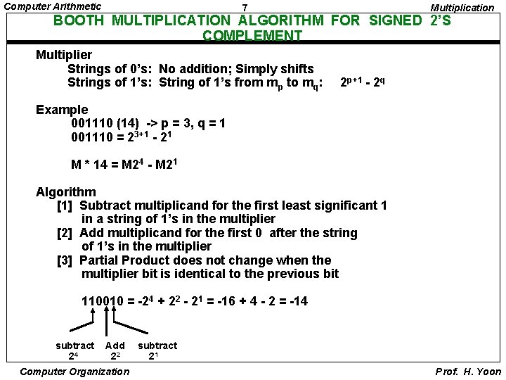 Computer Arithmetic 7 Multiplication BOOTH MULTIPLICATION ALGORITHM FOR SIGNED 2’S COMPLEMENT Multiplier Strings of