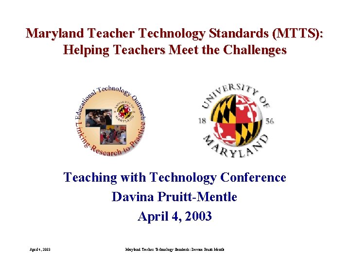 Maryland Teacher Technology Standards (MTTS): Helping Teachers Meet the Challenges Teaching with Technology Conference