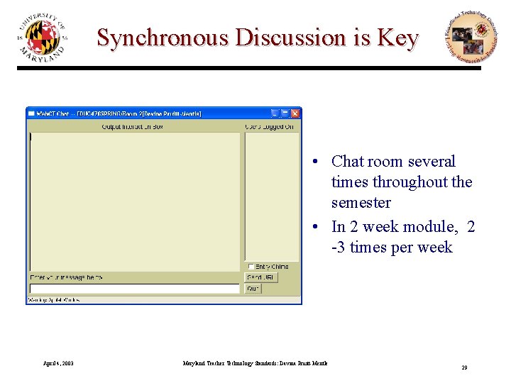 Synchronous Discussion is Key • Chat room several times throughout the semester • In