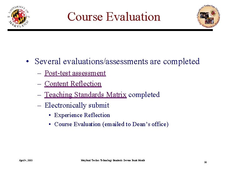 Course Evaluation • Several evaluations/assessments are completed – – Post-test assessment Content Reflection Teaching
