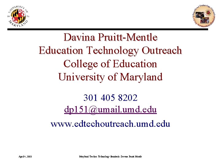 Davina Pruitt-Mentle Education Technology Outreach College of Education University of Maryland 301 405 8202