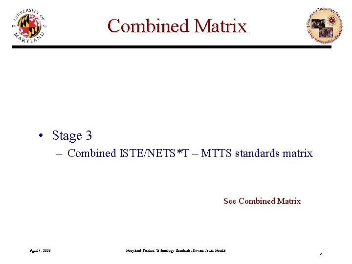 Combined Matrix • Stage 3 – Combined ISTE/NETS*T – MTTS standards matrix See Combined