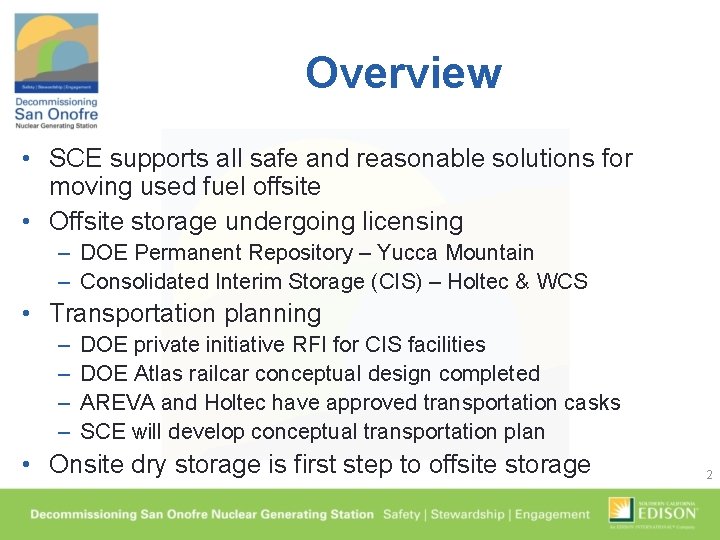Overview • SCE supports all safe and reasonable solutions for moving used fuel offsite