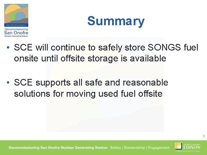 Summary • SCE will continue to safely store SONGS fuel onsite until offsite storage