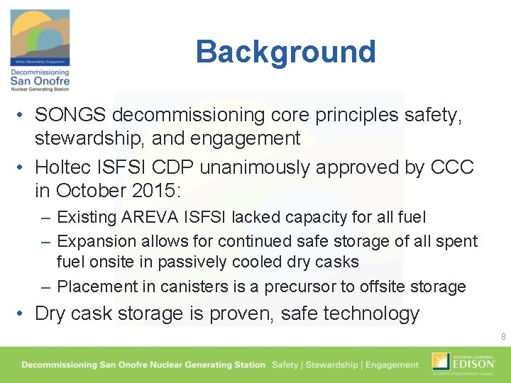 Background • SONGS decommissioning core principles safety, stewardship, and engagement • Holtec ISFSI CDP