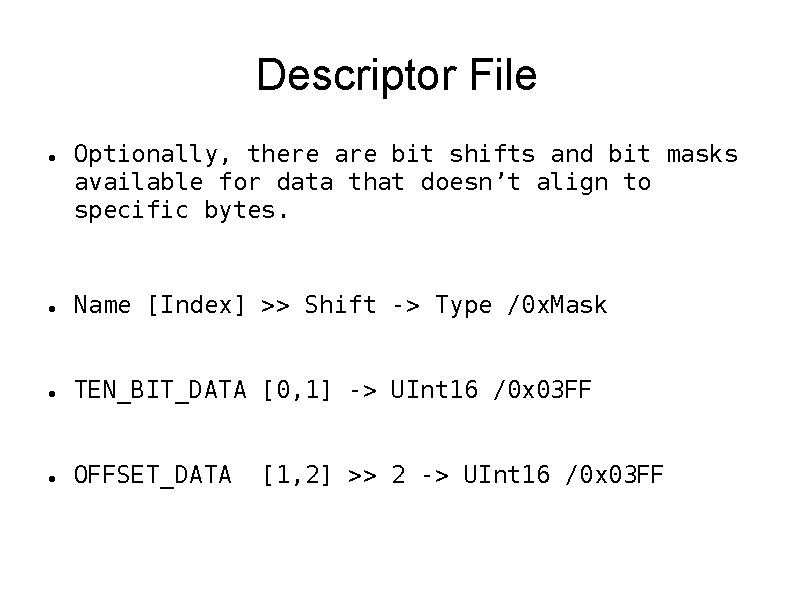 Descriptor File Optionally, there are bit shifts and bit masks available for data that Descriptor File Optionally, there are bit shifts and bit masks available for data that