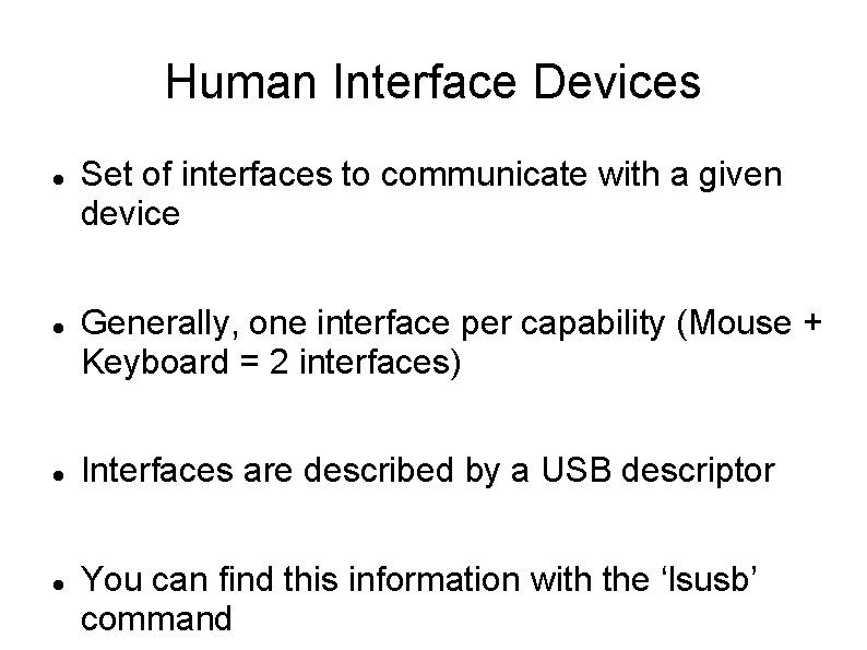 Human Interface Devices Set of interfaces to communicate with a given device Generally, one Human Interface Devices Set of interfaces to communicate with a given device Generally, one