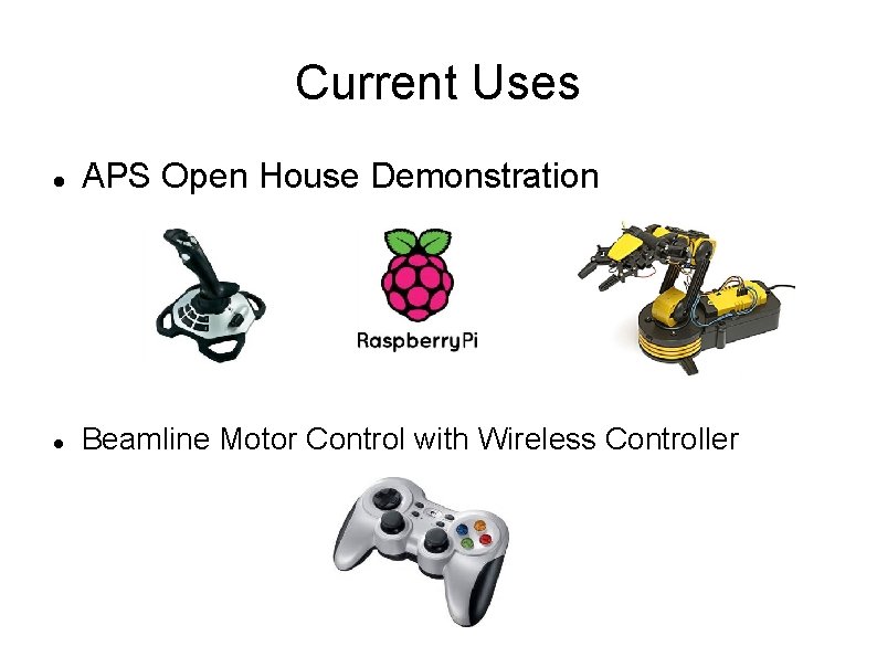 Current Uses APS Open House Demonstration Beamline Motor Control with Wireless Controller Current Uses APS Open House Demonstration Beamline Motor Control with Wireless Controller
