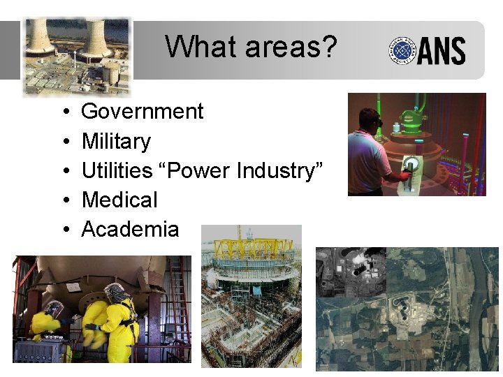 What areas? • • • Government Military Utilities “Power Industry” Medical Academia 