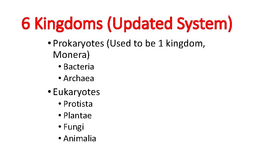 6 Kingdoms (Updated System) • Prokaryotes (Used to be 1 kingdom, Monera) • Bacteria