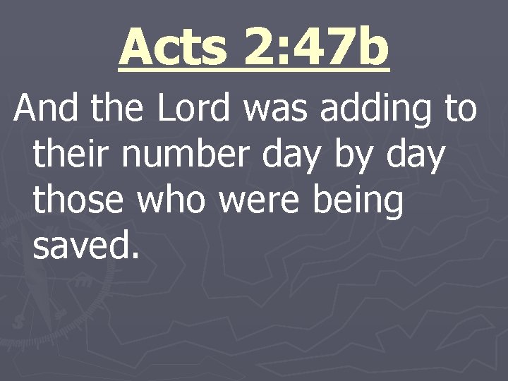 Acts 2: 47 b And the Lord was adding to their number day by