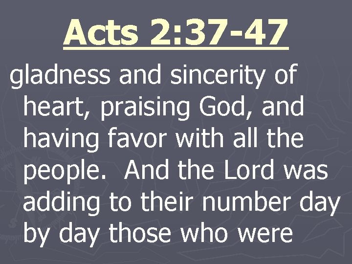 Acts 2: 37 -47 gladness and sincerity of heart, praising God, and having favor