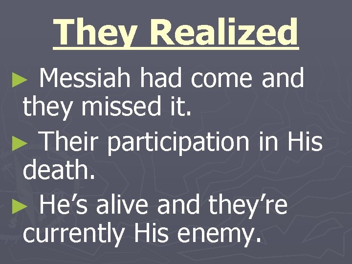 They Realized Messiah had come and they missed it. ► Their participation in His