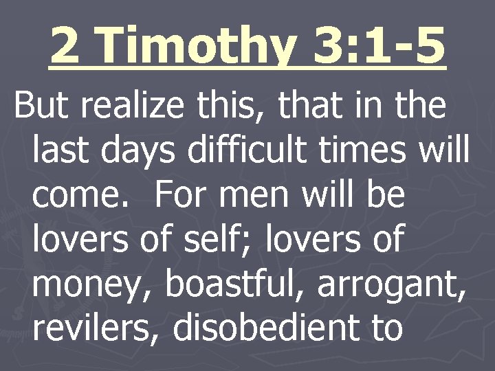 2 Timothy 3: 1 -5 But realize this, that in the last days difficult