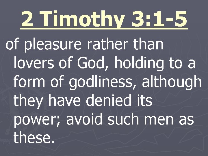 2 Timothy 3: 1 -5 of pleasure rather than lovers of God, holding to