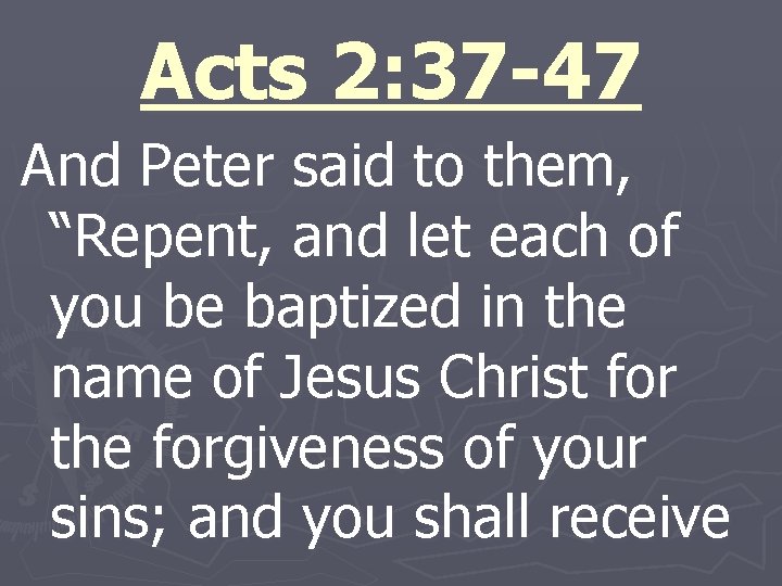 Acts 2: 37 -47 And Peter said to them, “Repent, and let each of